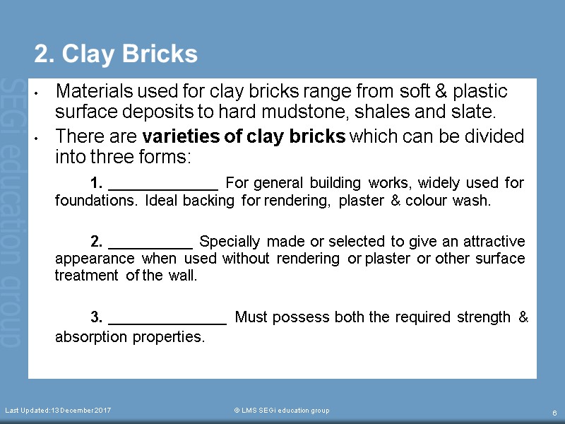 Last Updated:13 December 2017  © LMS SEGi education group 6 2. Clay Bricks